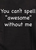 You can’t spell “awesome” without me Kids T-Shirt
