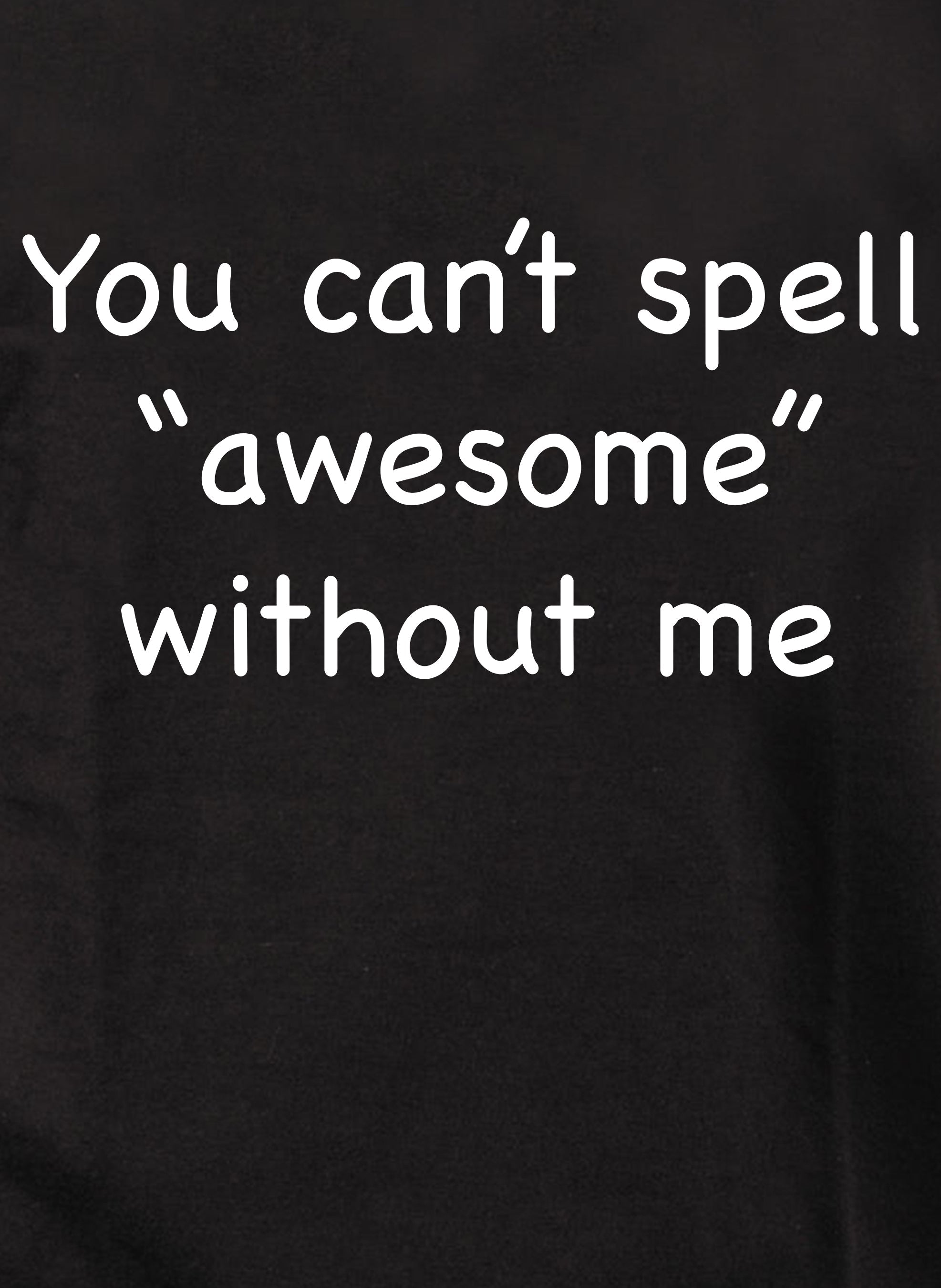 You can’t spell “awesome” without me Kids T-Shirt