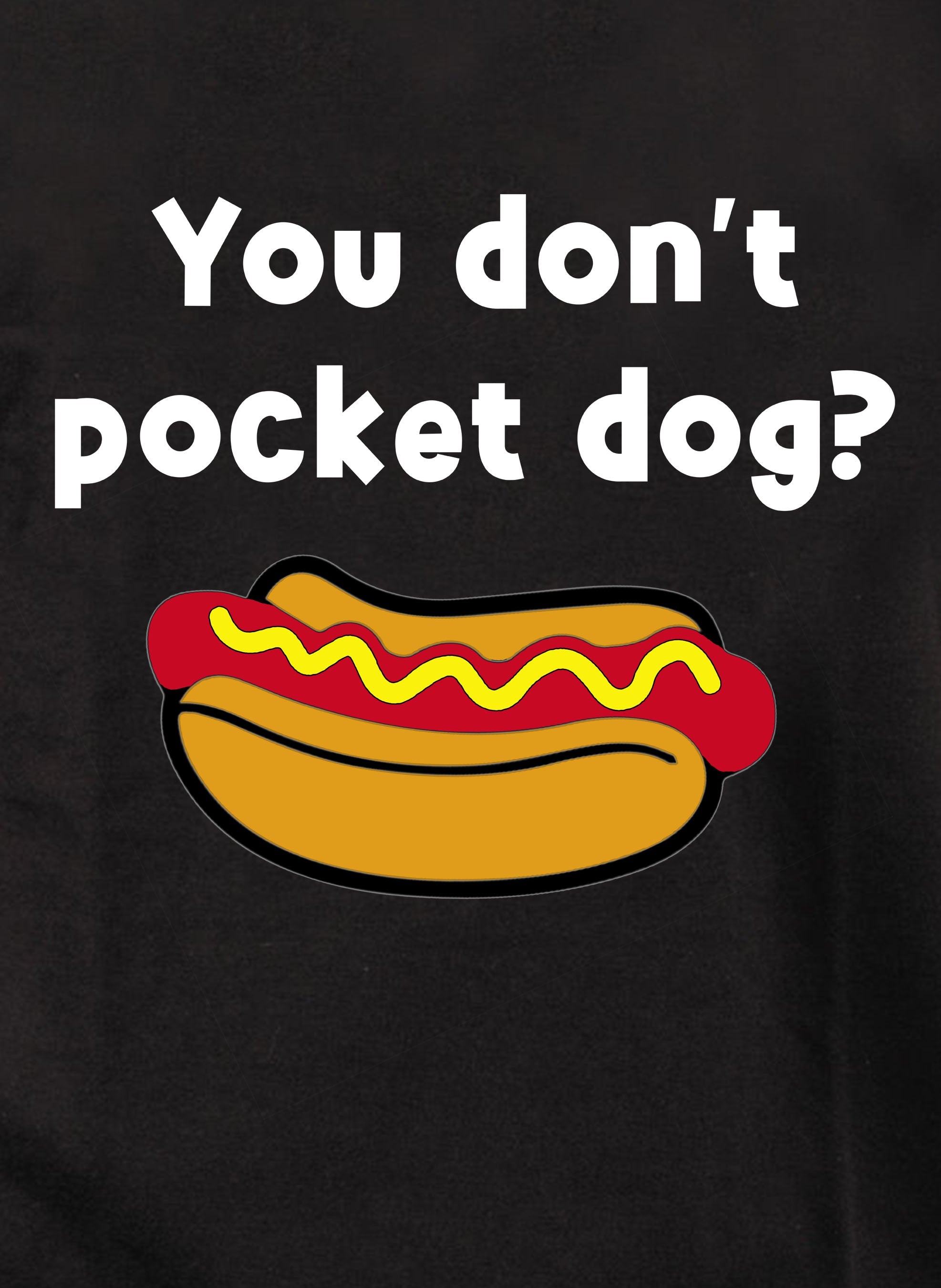 You don’t pocket dog? T-Shirt