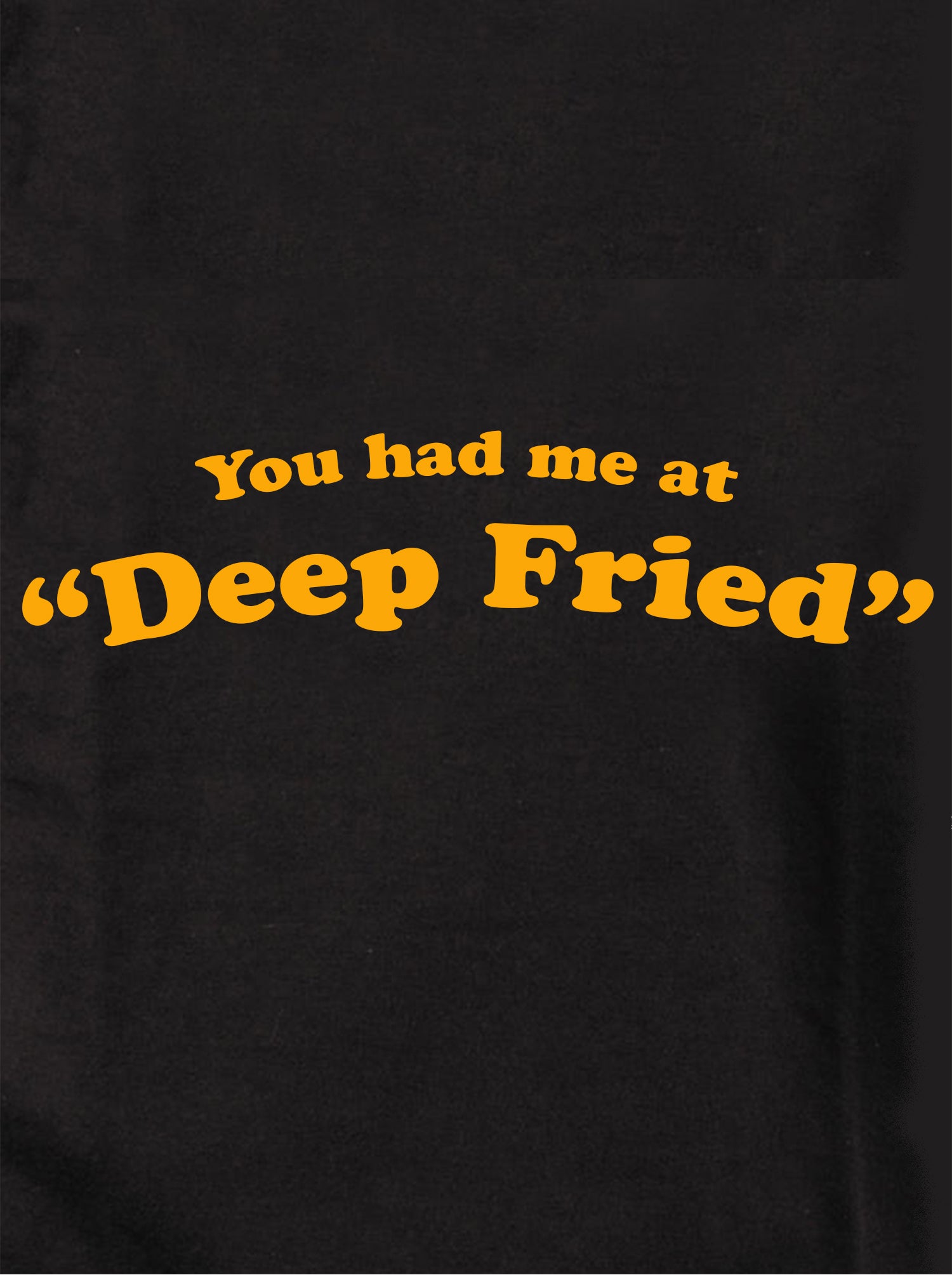 You Had Me At "Deep Fried" Kids T-Shirt