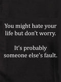 You might hate your life Kids T-Shirt