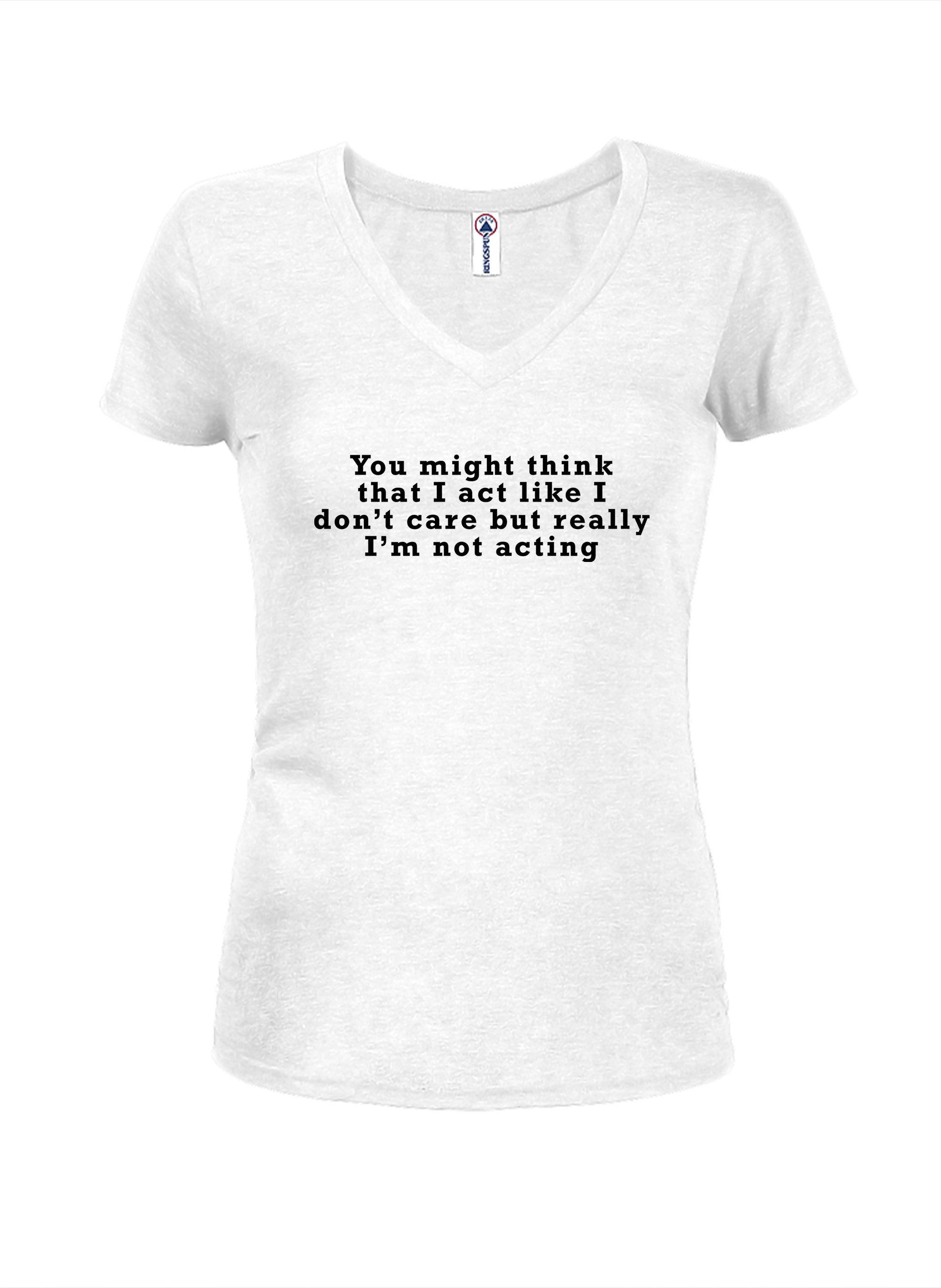 You might think that I act like I don’t care but really I’m not T-Shirt