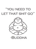 You need to let that shit go T-Shirt