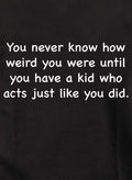 You never know how weird you were T-Shirt