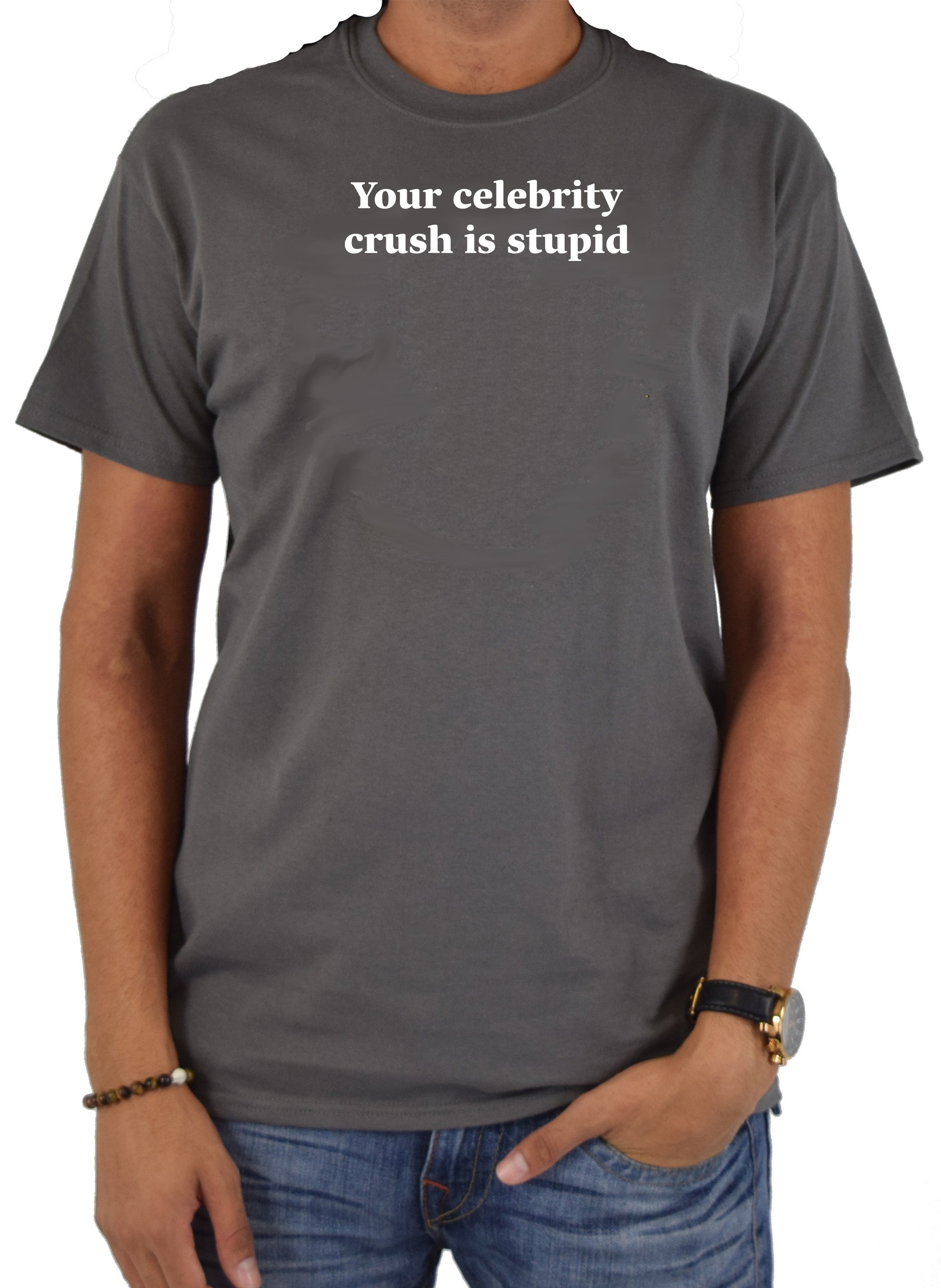 Your celebrity crush is stupid T-Shirt