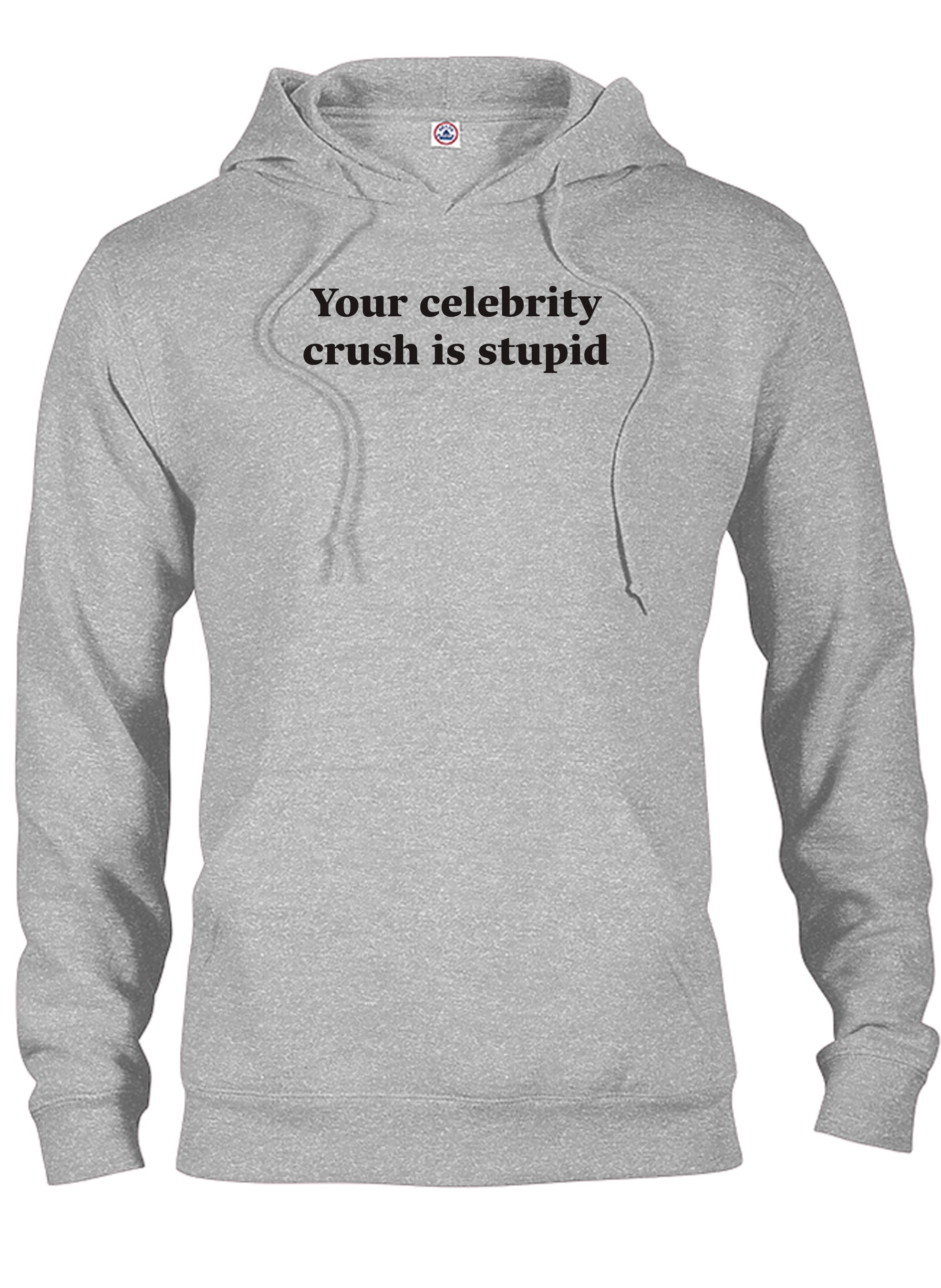 Your celebrity crush is stupid T-Shirt