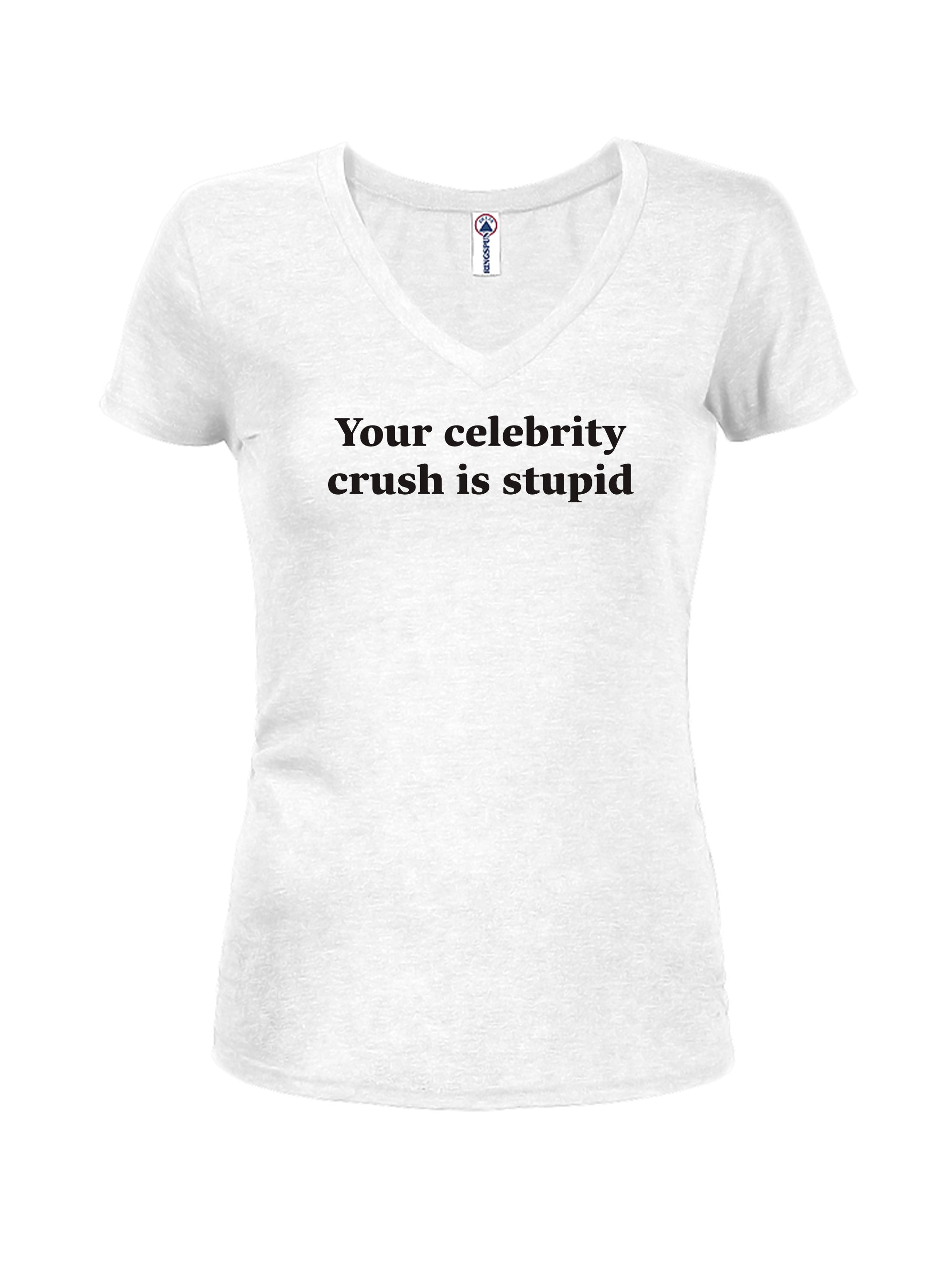 Your celebrity crush is stupid T-Shirt