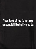 Your idea of me is not my responsibility Kids T-Shirt