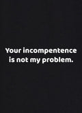 Your incompetence is not my problem Kids T-Shirt