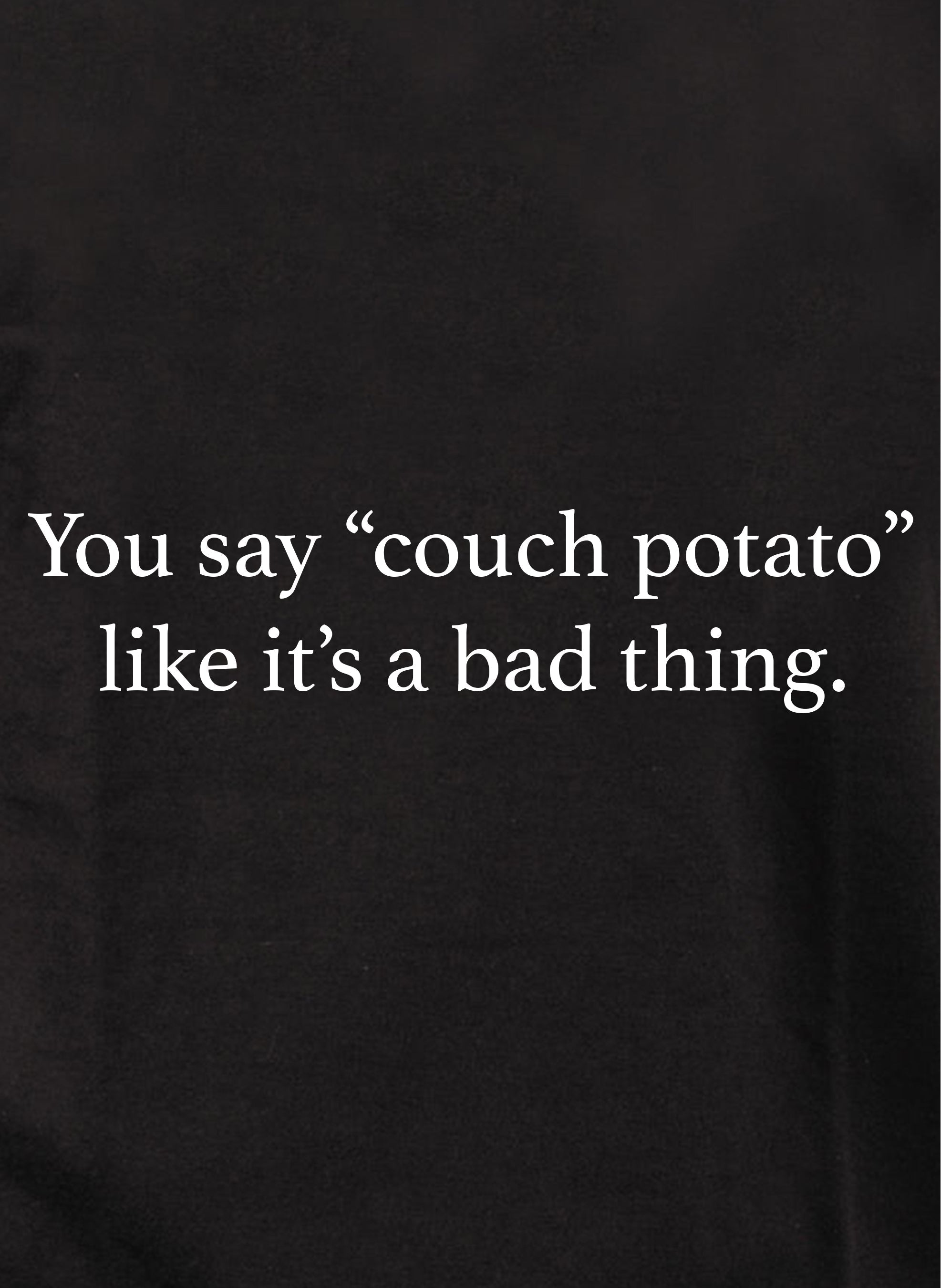 You say couch potato like it's a bad thing Kids T-Shirt