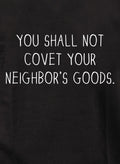 You shall not covet your  neighbor's goods T-Shirt