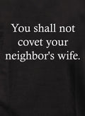 You shall not covet your neighbor's wife. T-Shirt