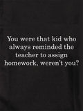 You were that kid who always reminded the teacher Kids T-Shirt