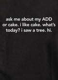 ask me about my ADD or cake T-Shirt