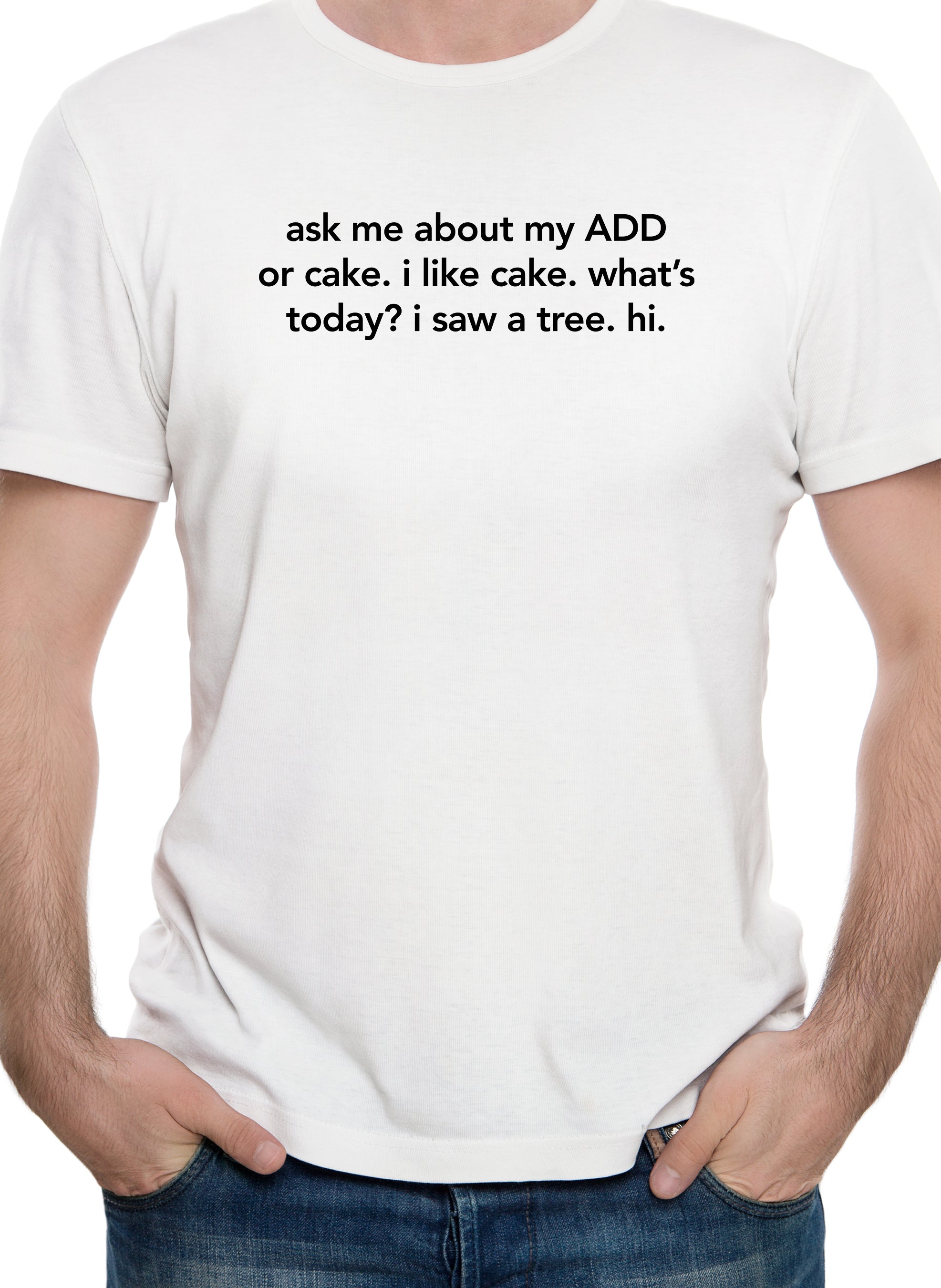 ask me about my ADD or cake T-Shirt