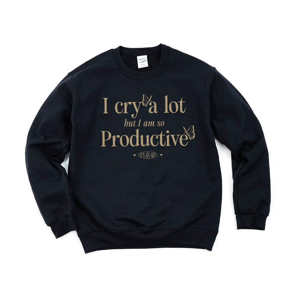 I Cry A Lot But I Am So Productive - It's An Art - BASIC Fleece