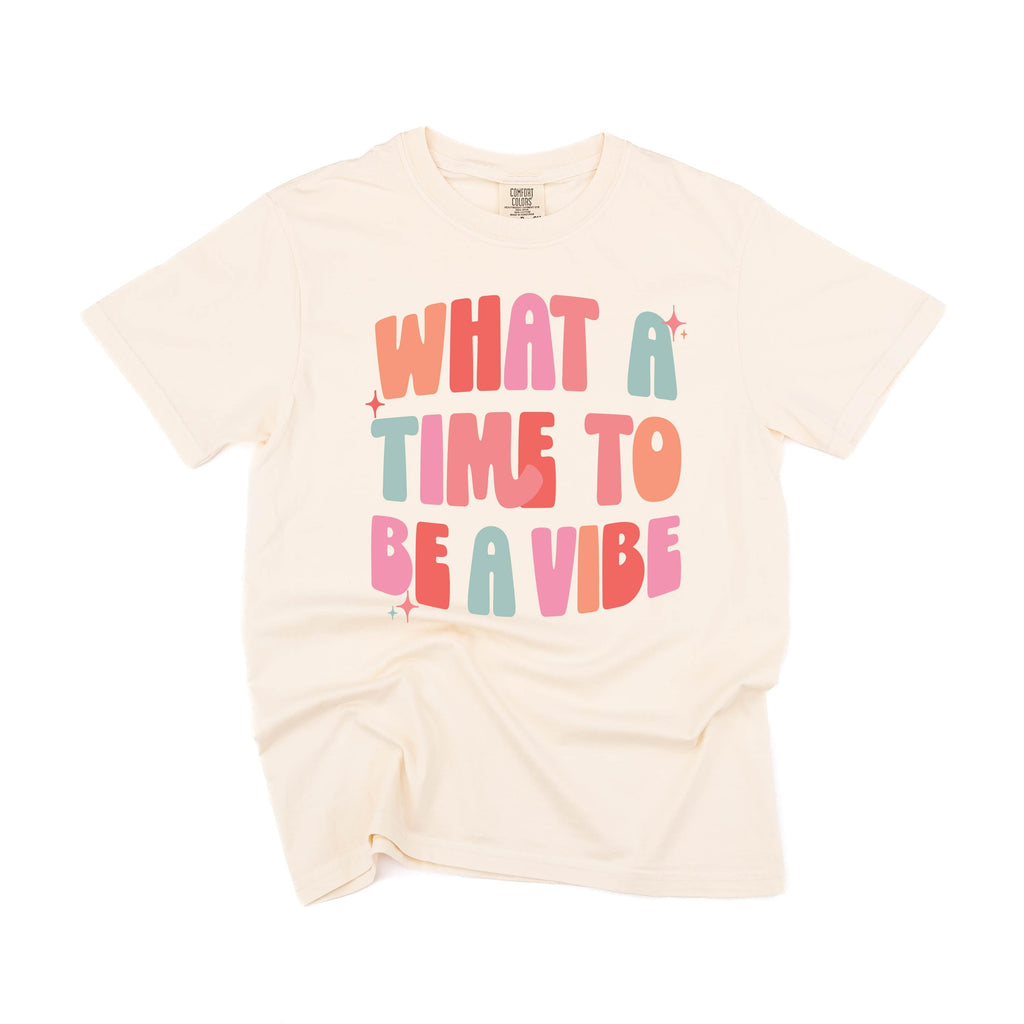What a Time To Be a Vibe - Comfort Colors Tee