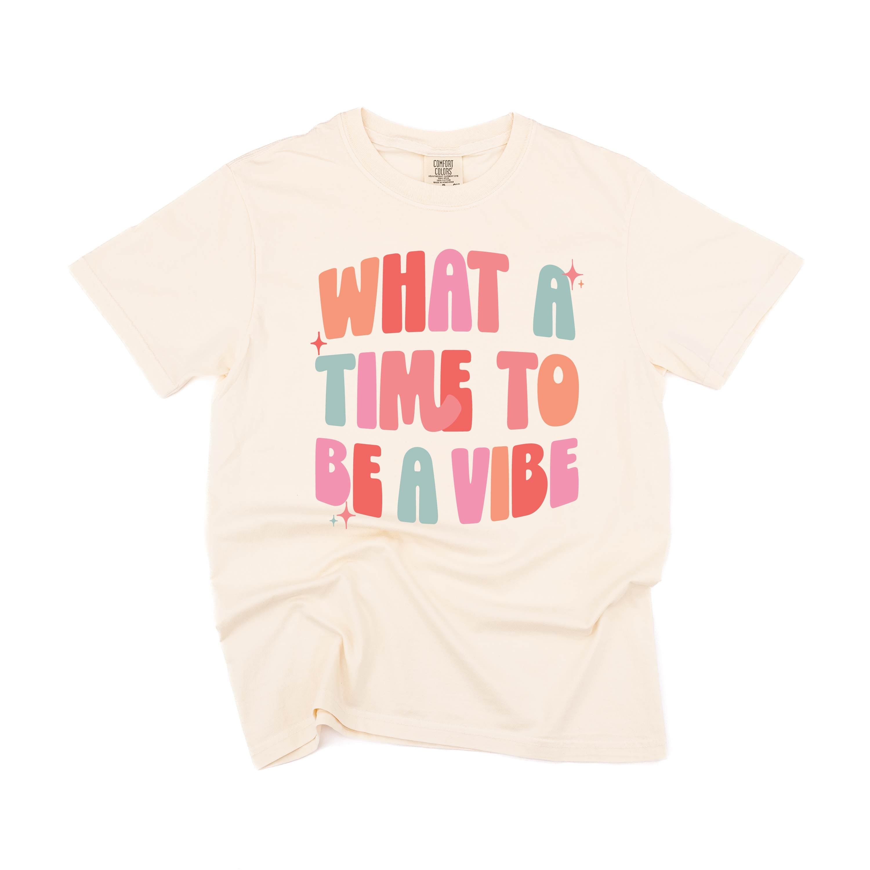 What a Time To Be a Vibe - Comfort Colors Tee