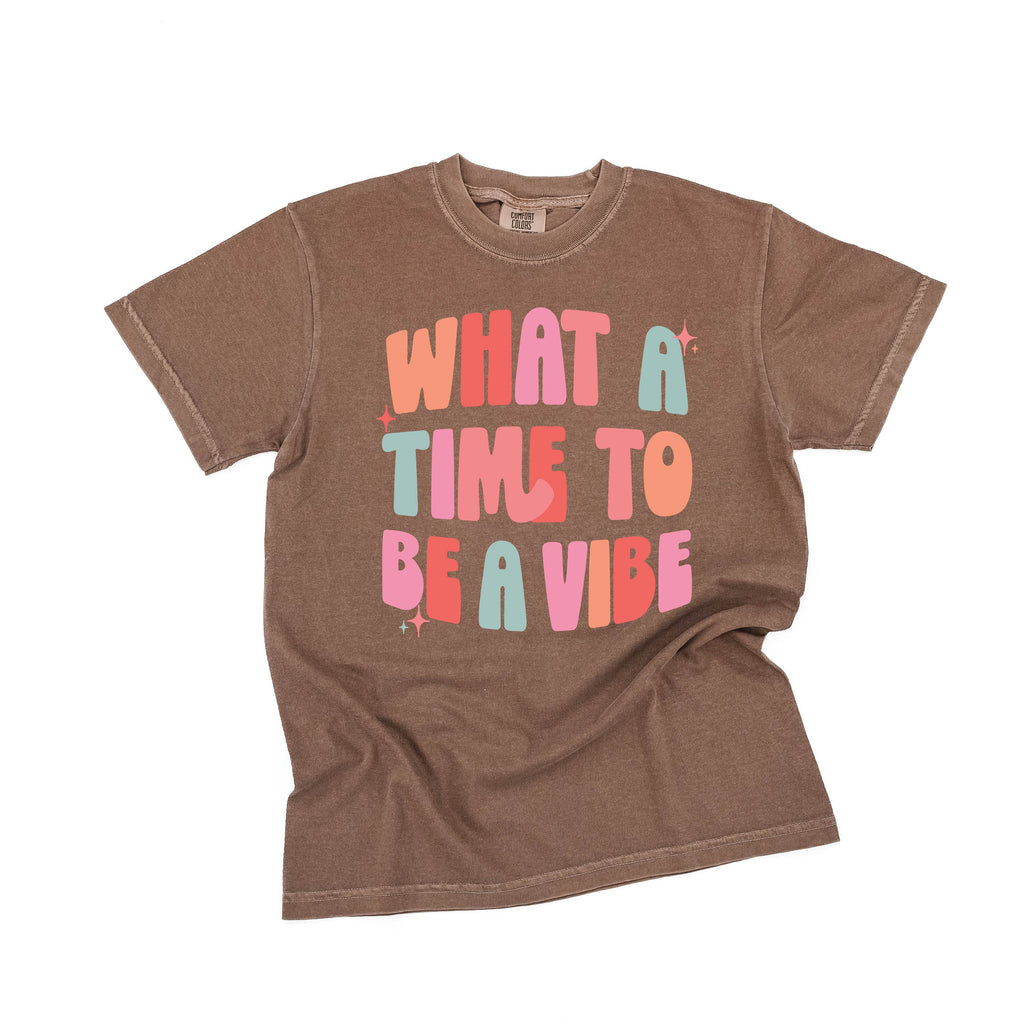 What a Time To Be a Vibe - Comfort Colors Tee
