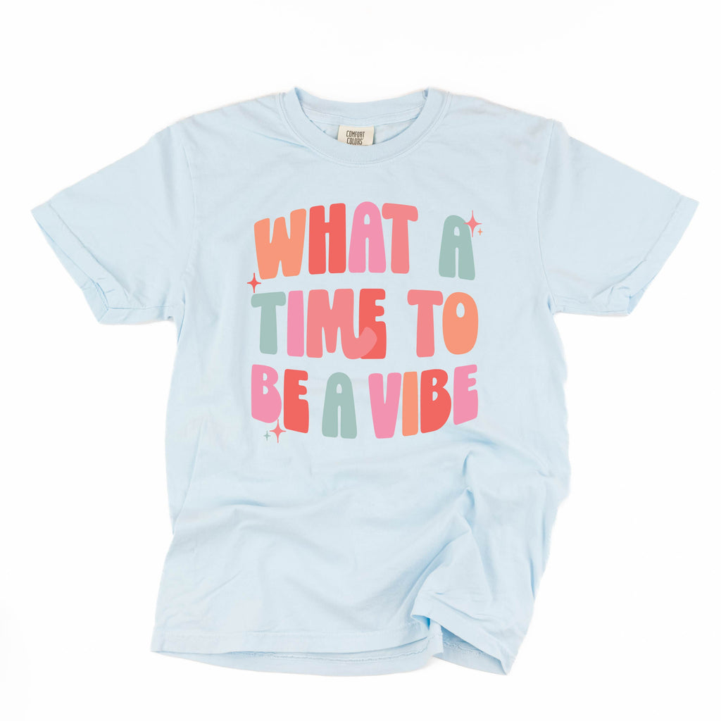 What a Time To Be a Vibe - Comfort Colors Tee