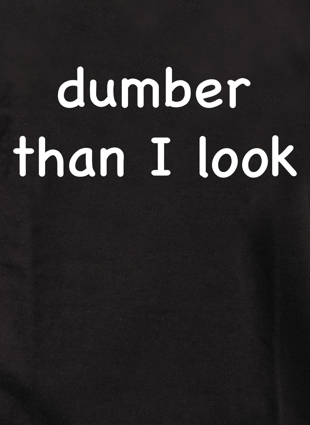 dumber than I look T-Shirt