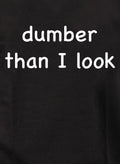 dumber than I look T-Shirt