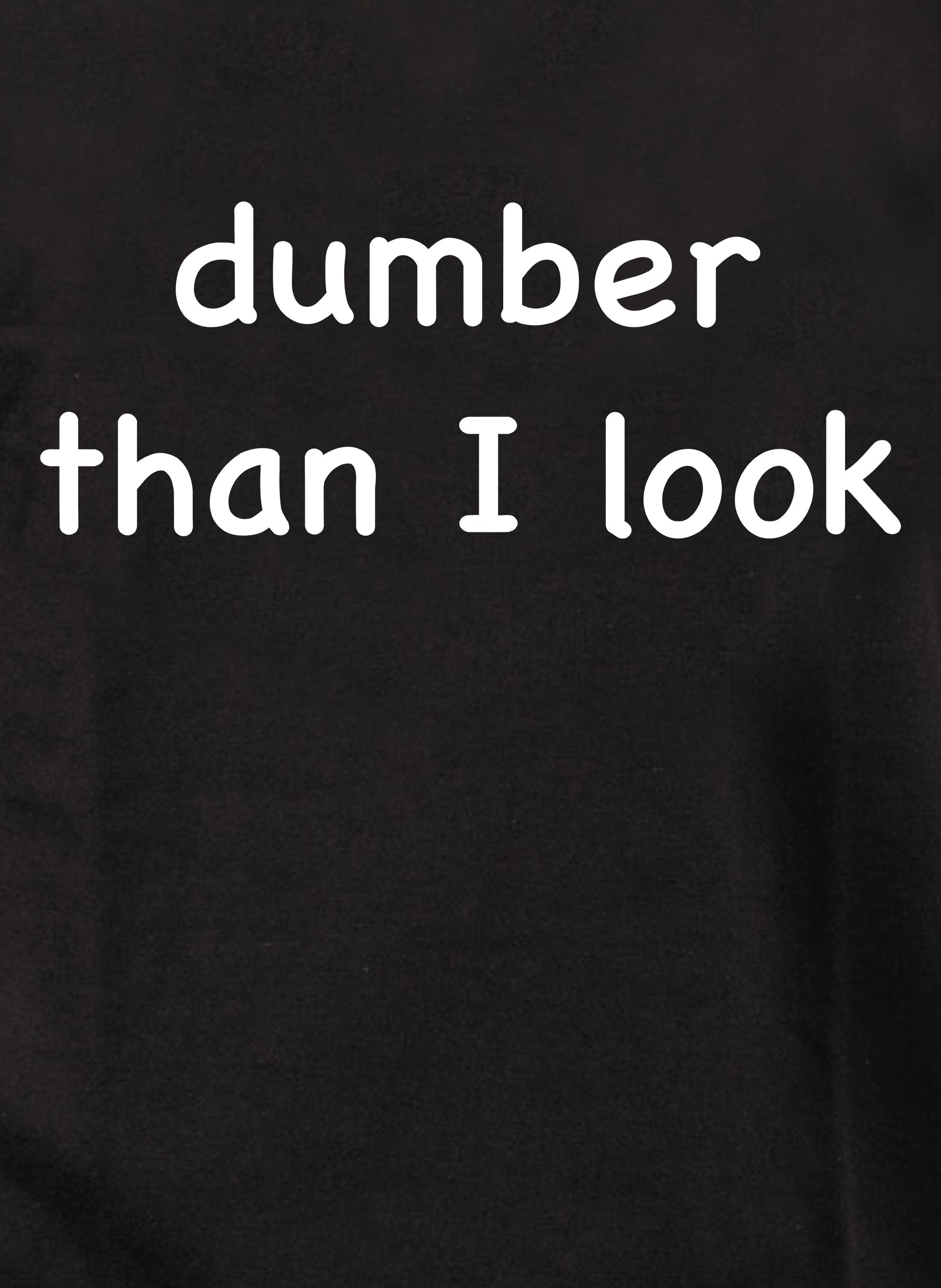 dumber than I look T-Shirt