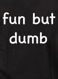 fun but dumb T-Shirt