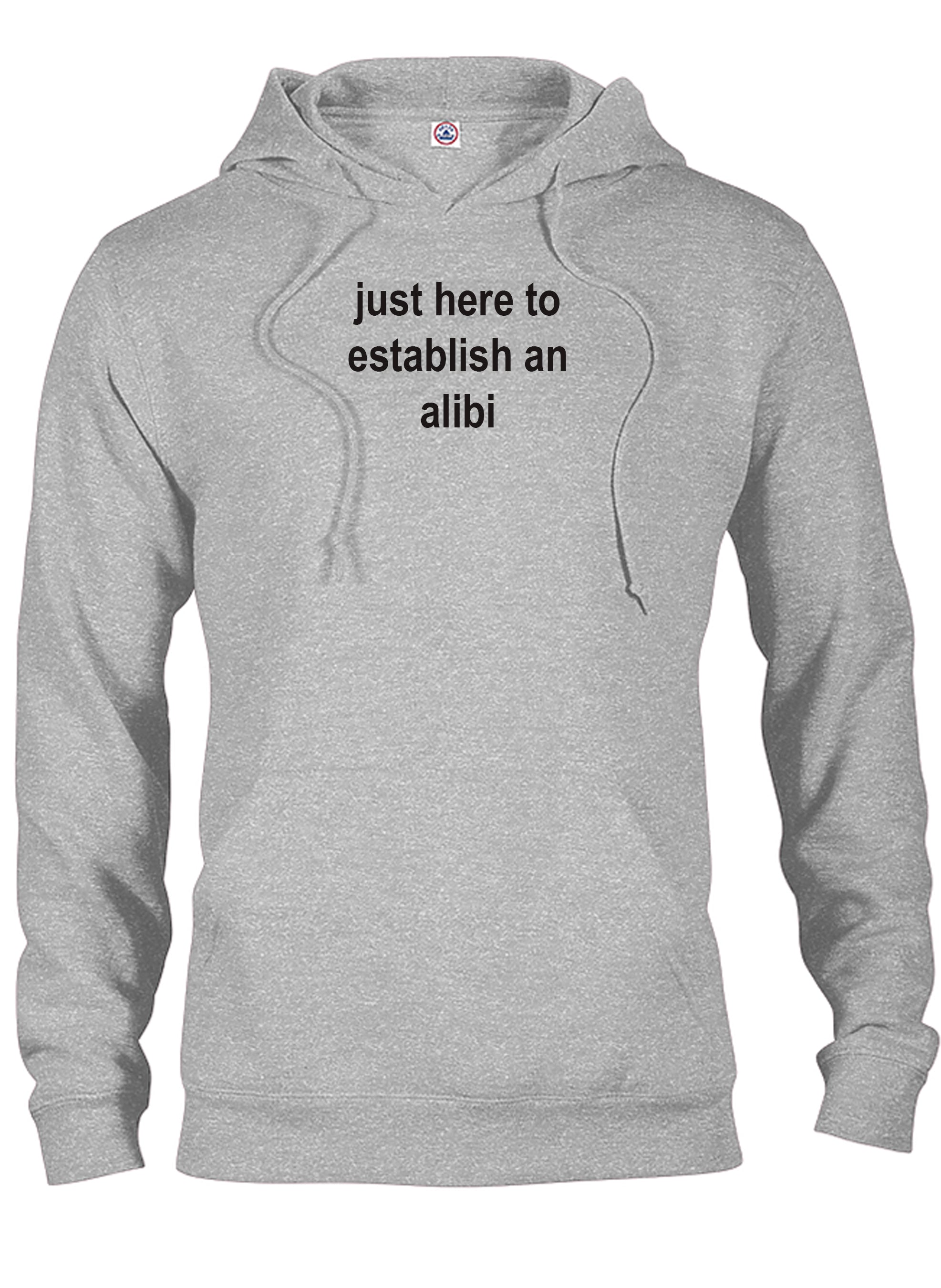 just here to establish an alibi T-Shirt