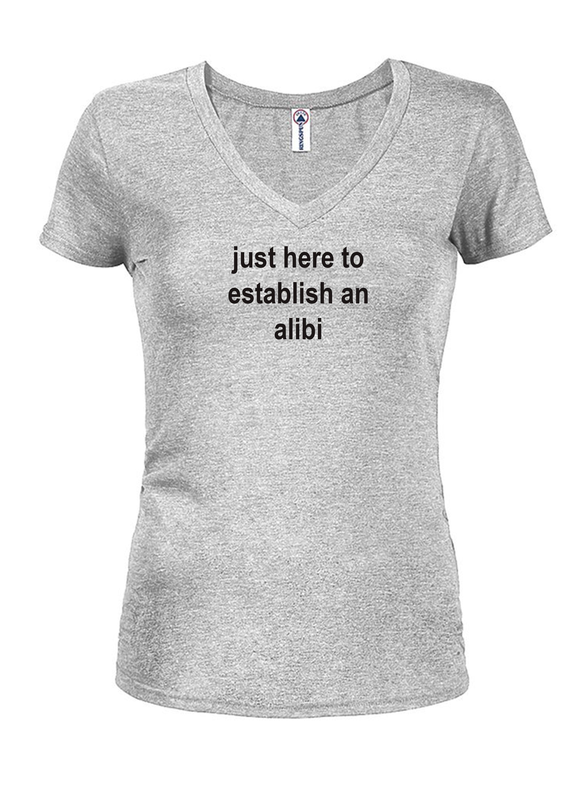 just here to establish an alibi T-Shirt