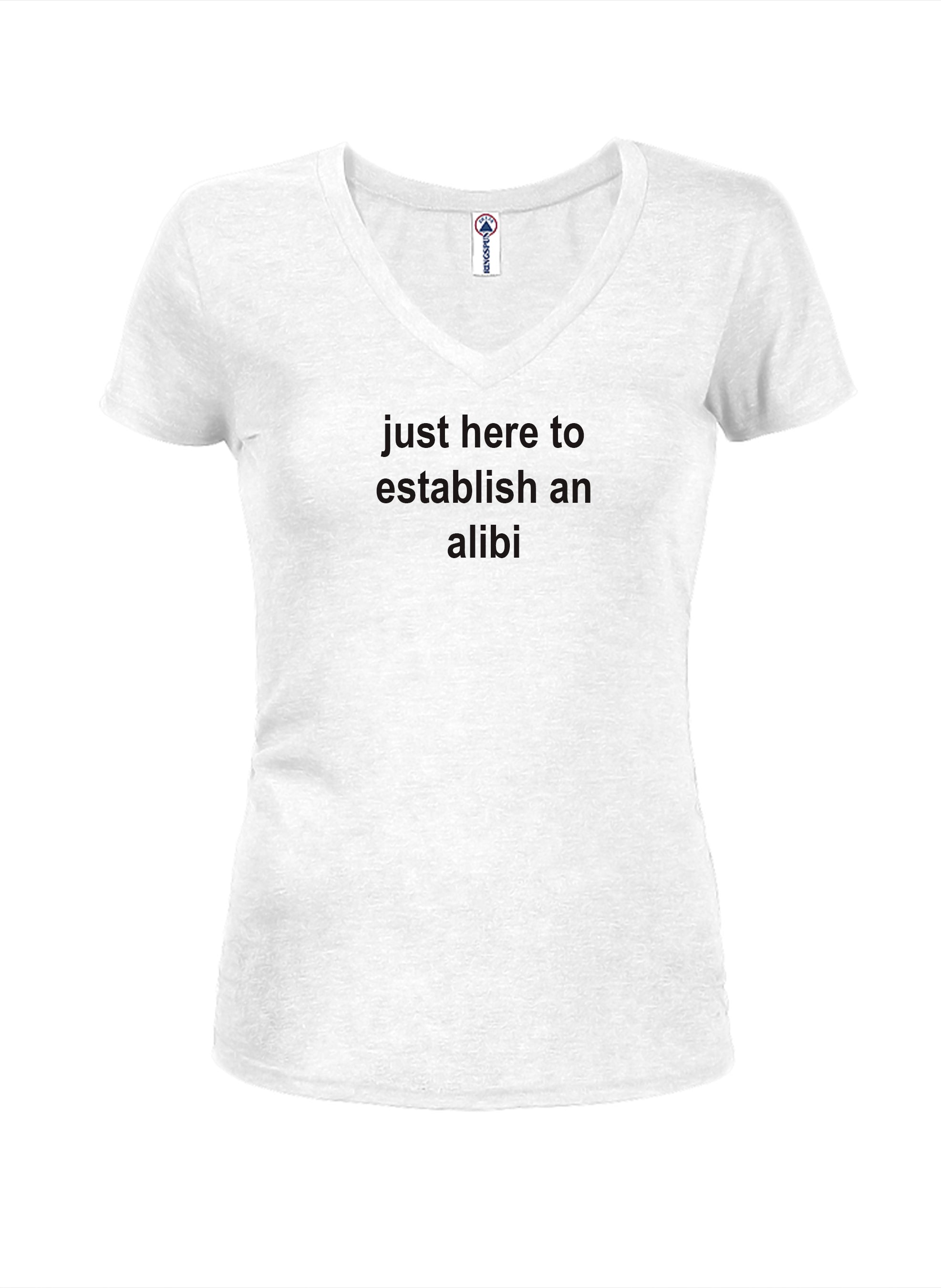 just here to establish an alibi T-Shirt