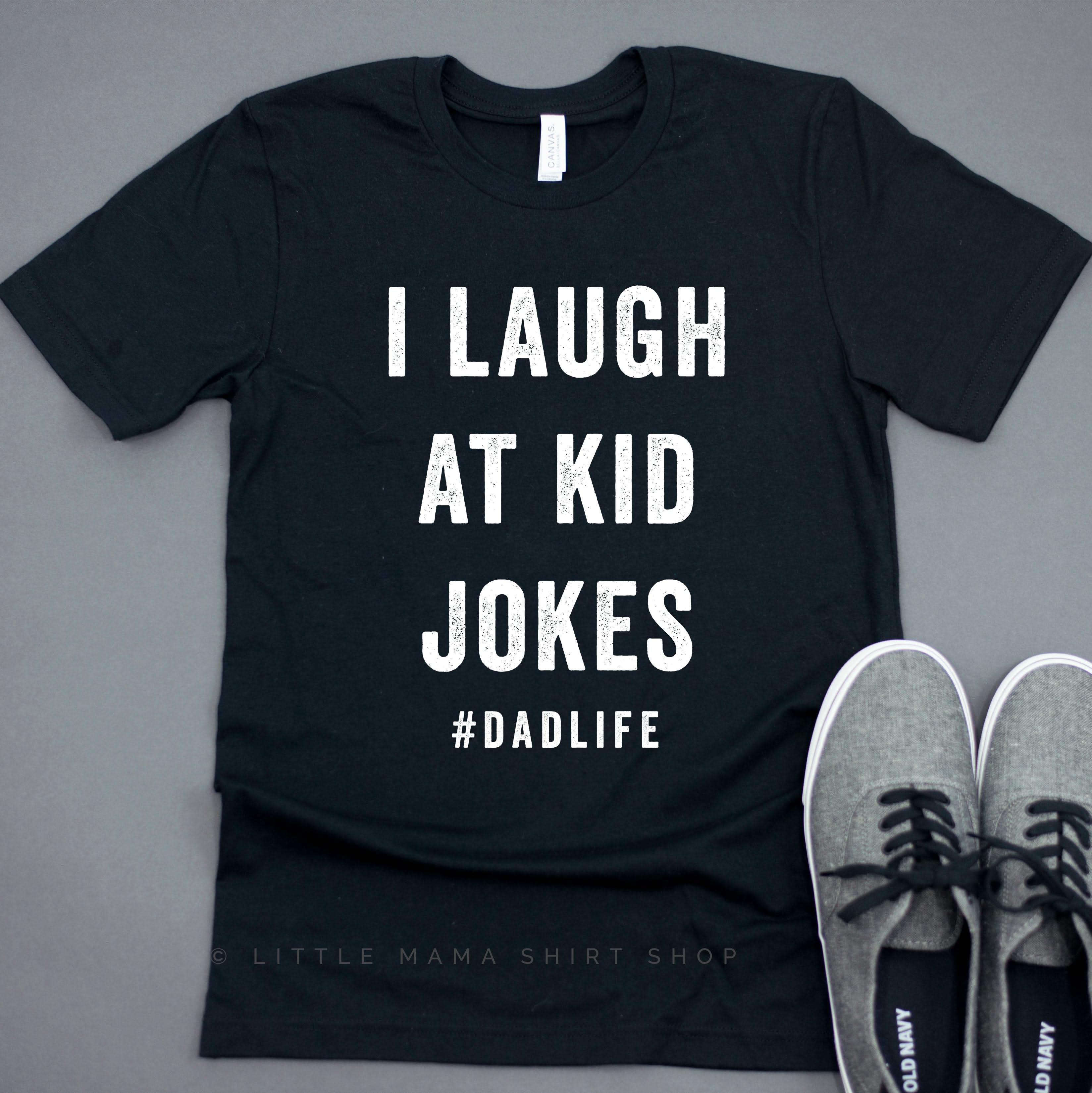 I Laugh At Kid / Dad Jokes #dadLife/#kidlife - Set of 2 Tees