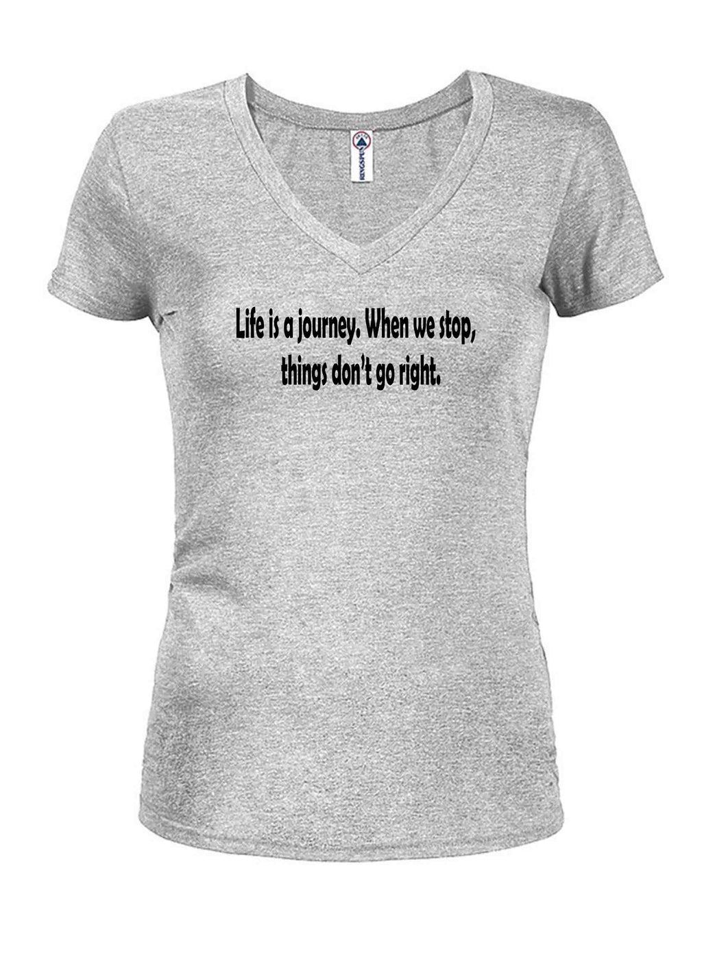 Life is a journey. When we stop, things don't go right T-Shirt