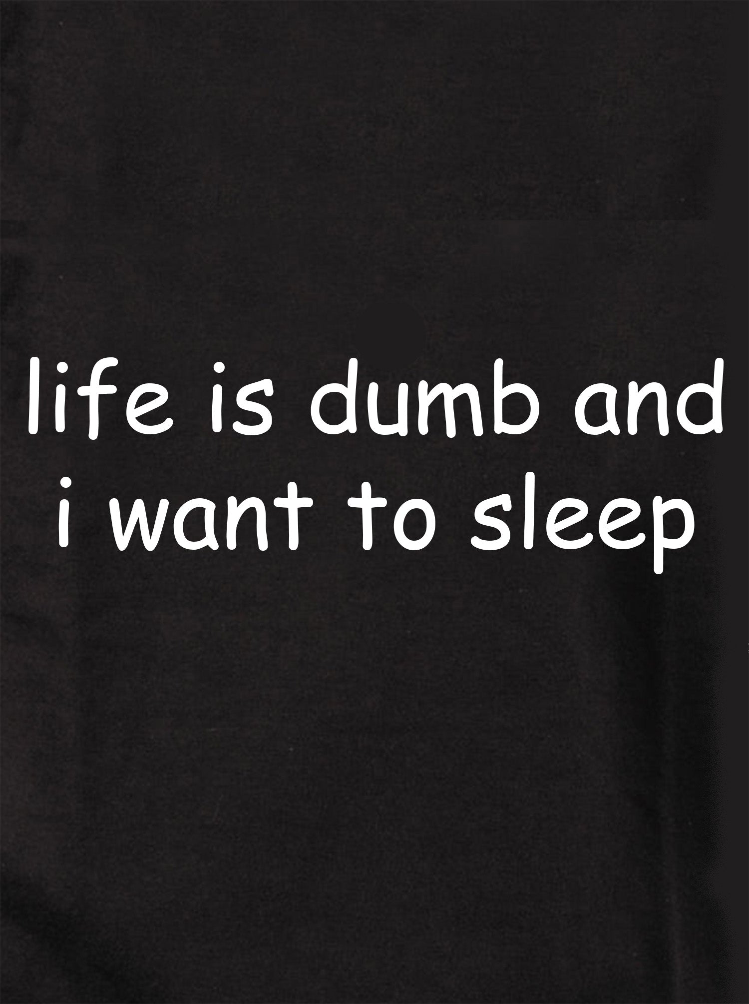 Life is Dumb And I Want to Sleep Kids T-Shirt