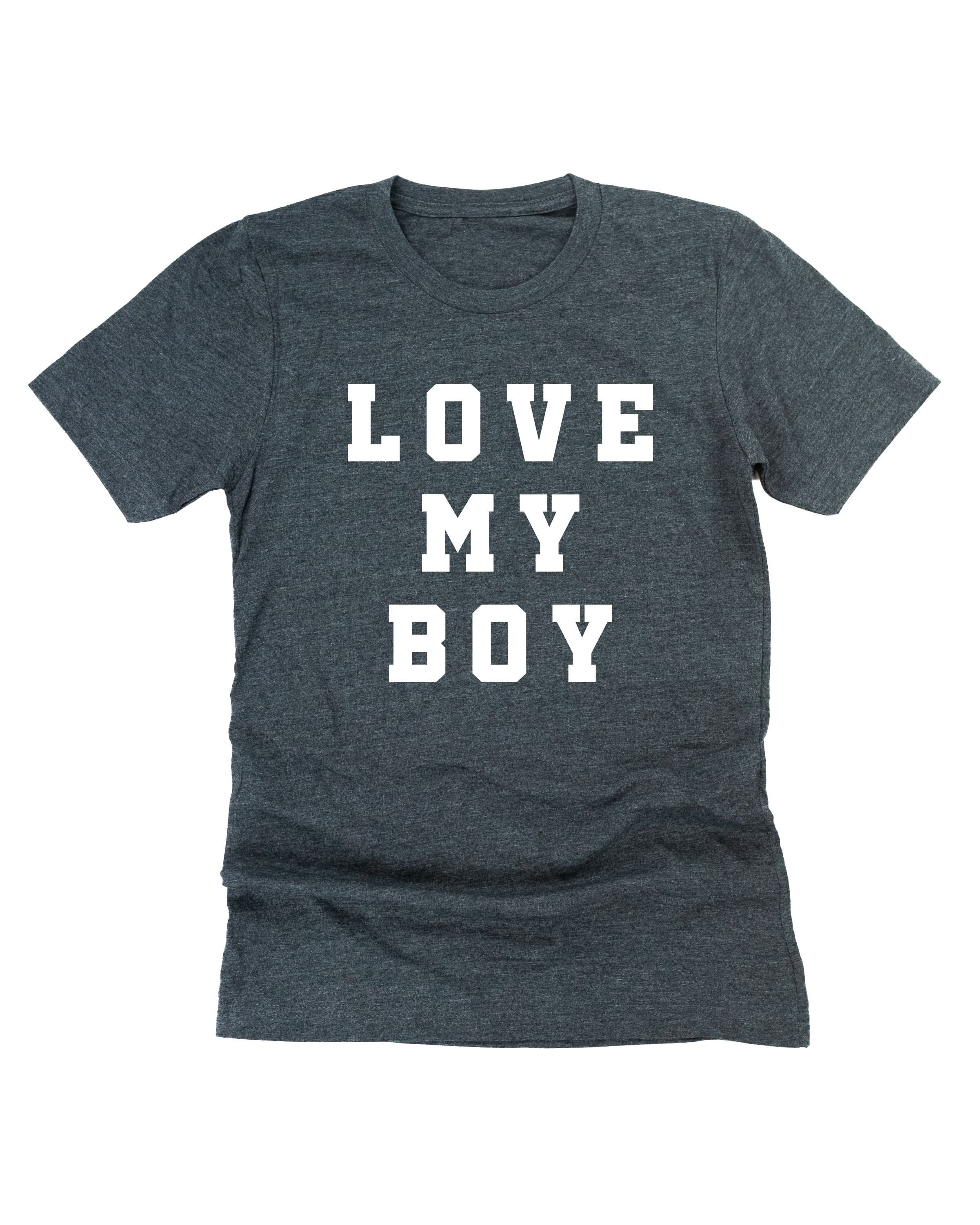 Love My Boy - (Singular) - Unisex Tee