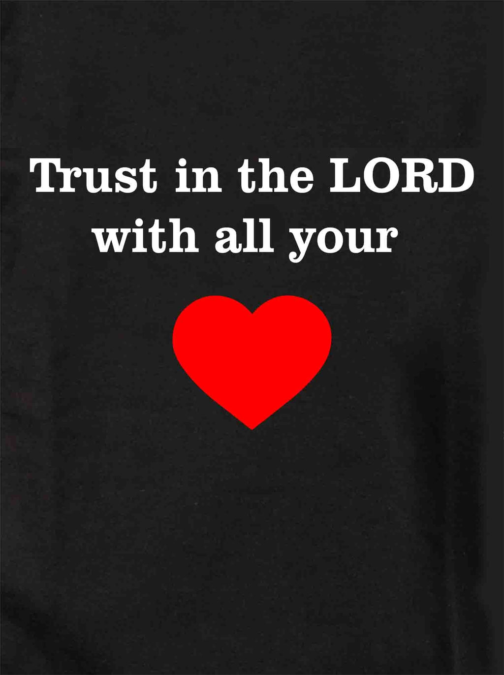 Trust in the LORD with all your Heart T-Shirt