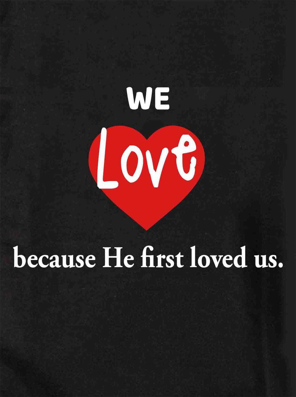We Love because He first loved us T-Shirt