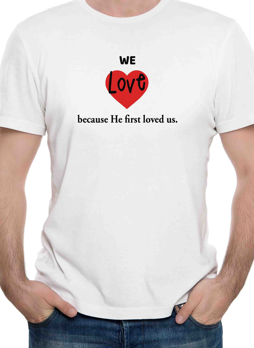 We Love because He first loved us T-Shirt