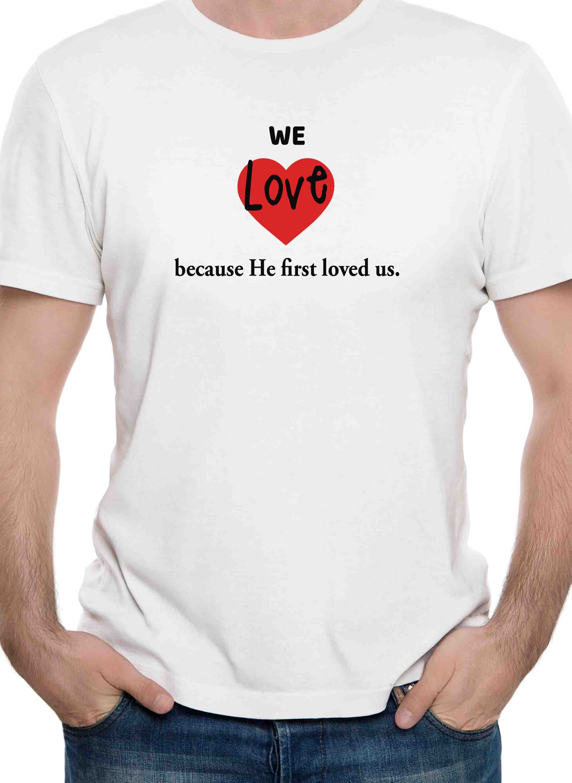 We Love because He first loved us T-Shirt