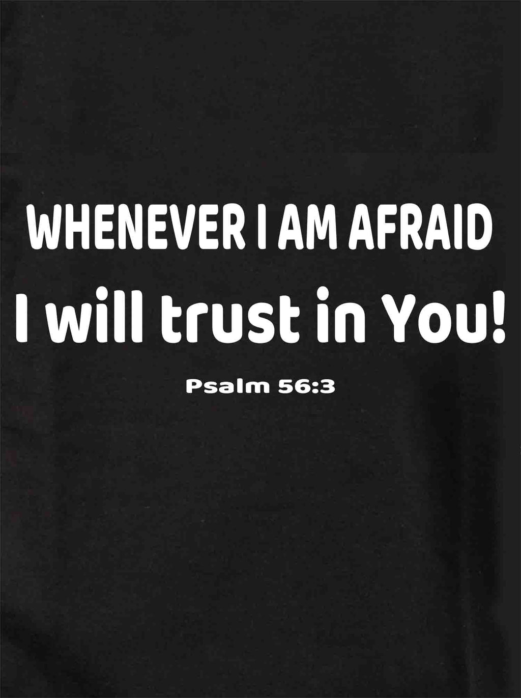 Whenever I am afraid I will trust in You! T-Shirt
